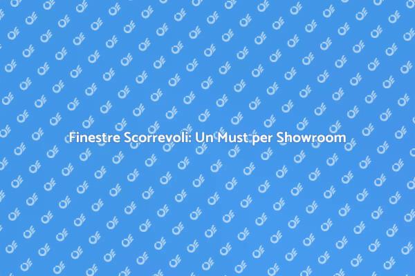 Trasforma il tuo Showroom con Finestre Scorrevoli