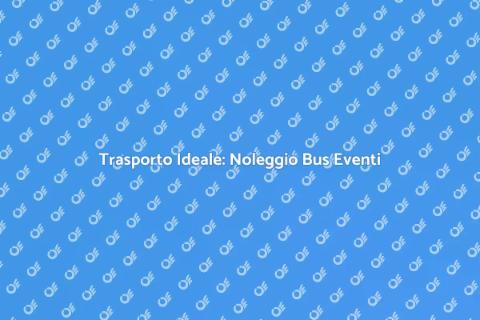 Noleggio Bus per Eventi Privati