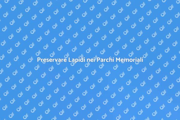 Cura delle Lapidi in Parchi Memoriali