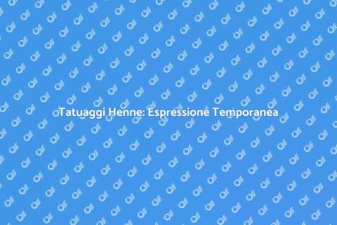Tatuaggi Temporanei Henne: Arte sulla Pelle