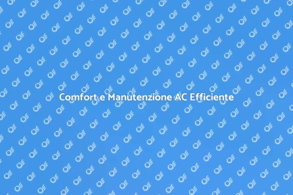 Manutenzione AC per un Comfort Ottimale