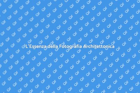 Fotografia Architettonica: Arte e Storia