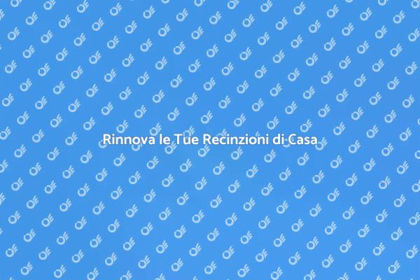 Rinfresca le Recinzioni della Tua Casa