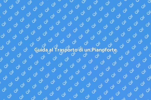 Pianoforte: Trasporto Sicuro e Facile