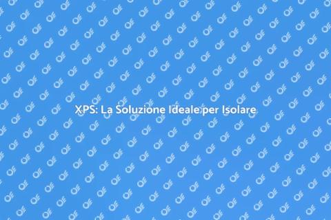 Isolare con l'XPS: Comfort e Risparmio