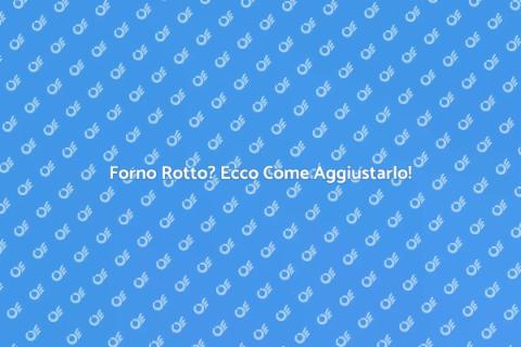 Ripara il Tuo Forno con Ernesto