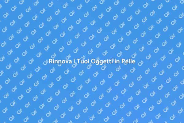 Riscopri la Pelle: Lavorazioni e Restauri