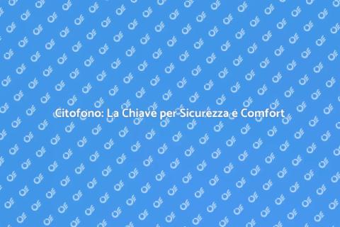 Collegamento Citofono: Sicurezza e Comfort