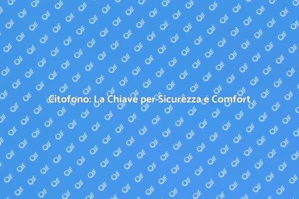 Sicurezza e Comfort con il Citofono