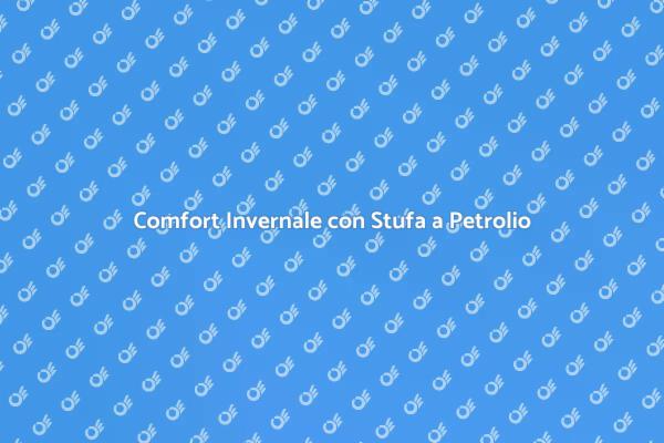 Eleganza e Calore: Stufa a Petrolio