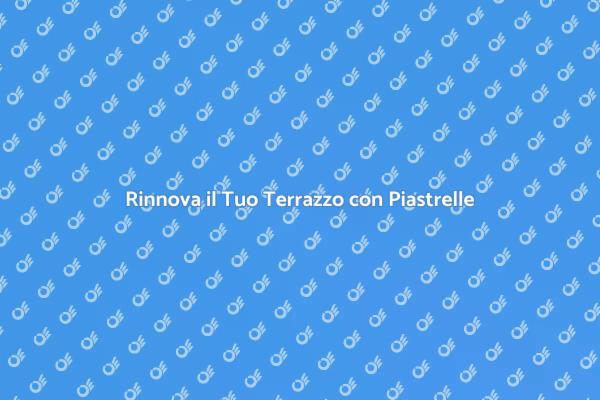 Guida alla Sostituzione delle Piastrelle