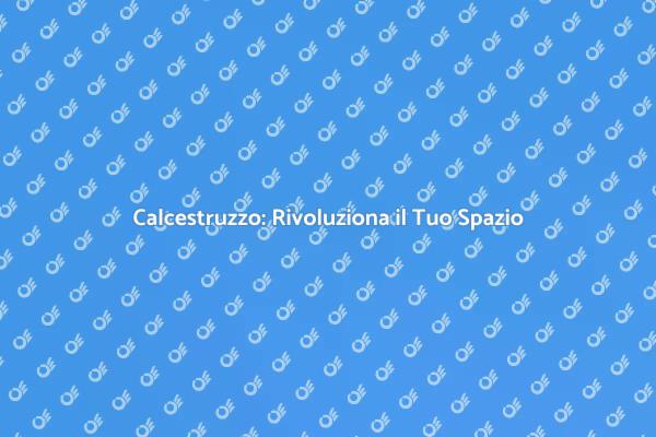 Calcestruzzo: Innovazione per la Casa