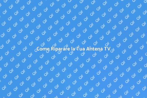 Riparare un'Antena Televisiva