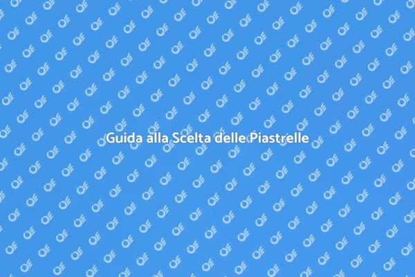 Come Scegliere le Piastrelle in Ceramica