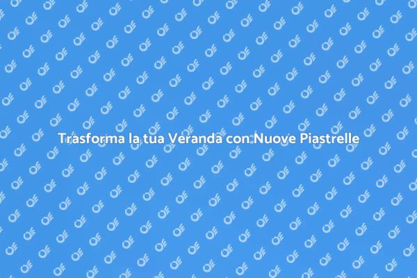 Rinnova la tua Veranda con Stile