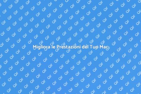 Ottimizza il Tuo Mac in Pochi Passi
