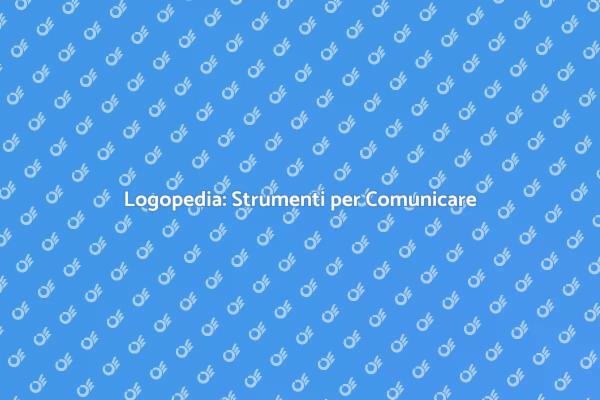 Comunicare Efficacemente con la Logopedia
