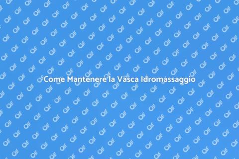 Manutenzione Vasca Idromassaggio