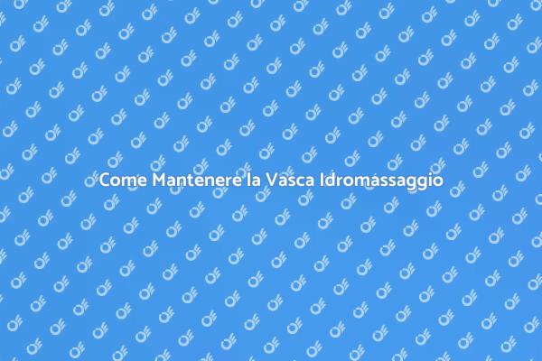Ottimizza la Manutenzione della Vasca
