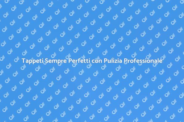 Mantieni i tuoi Tappeti Sempre Puliti