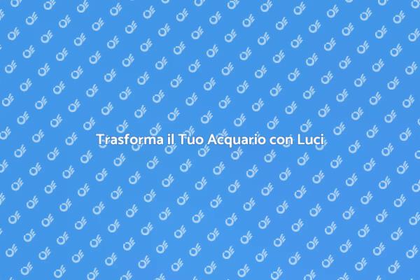 Magia dell'Illuminazione per Acquari