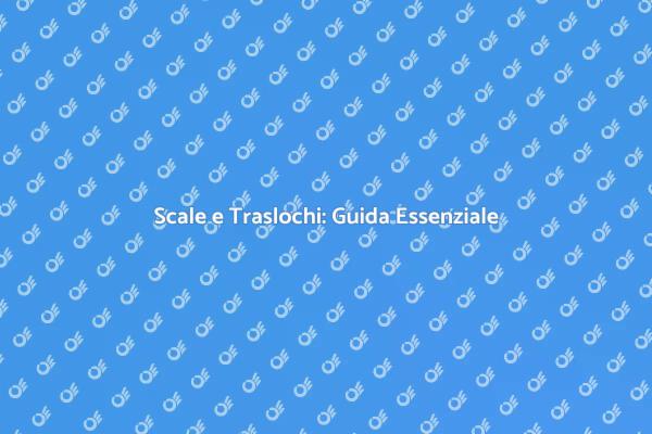 Scale: Sfide nei Traslochi Aziendali