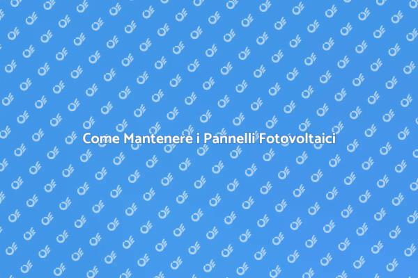 Manutenzione Pannelli: Guida Pratica