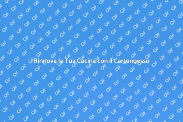 Ristrutturare la Cucina con il Cartongesso