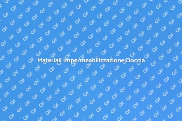 Guida ai Materiali per Doccia Impermeabile