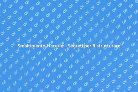 Smaltire le Macerie: Guida Pratica