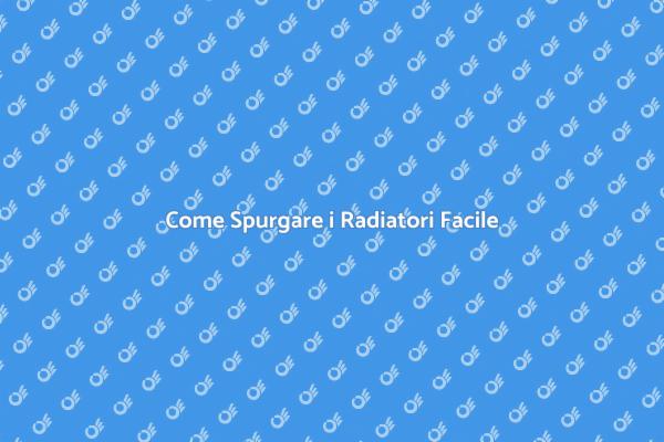 Spurgare i Radiatori: Ecco Come Fare