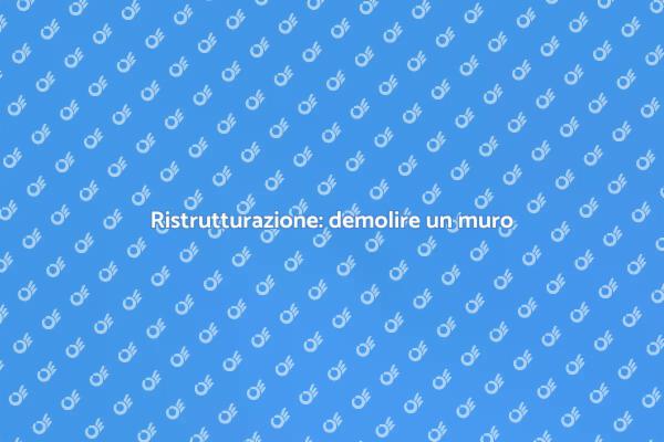 Trasforma i tuoi spazi: demolire un muro