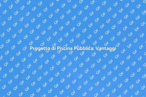 Costruzione Piscina Pubblica: Progetto