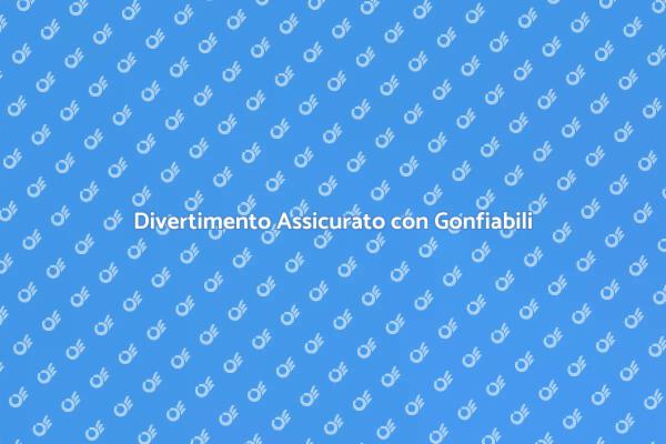 Gonfiabili per Feste Indimenticabili
