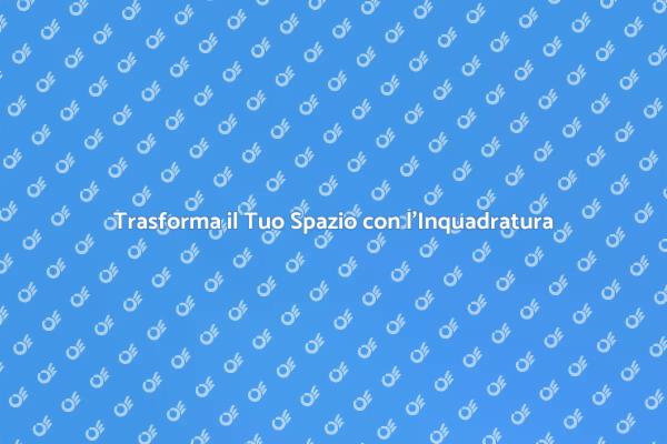 Rendi Unico Ogni Spazio con l'Inquadratura