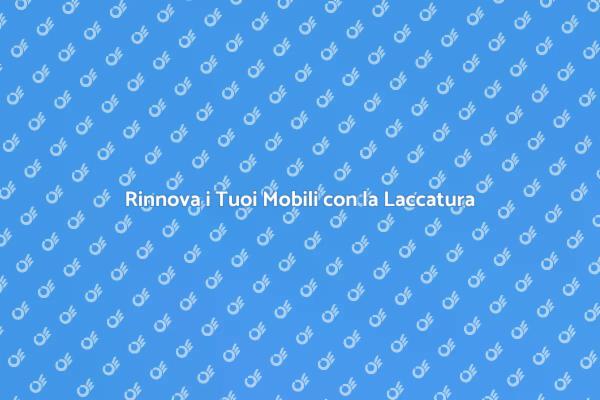 Laccatura di Mobili: Rinnova il Tuo Stile