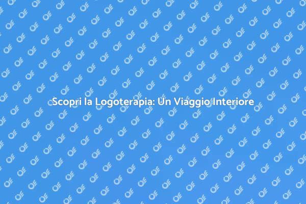 Logoterapia: Strumenti per la Vita