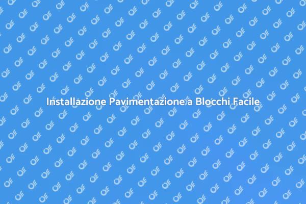 Pavimentazioni a Blocchi: Guida all'Installazione