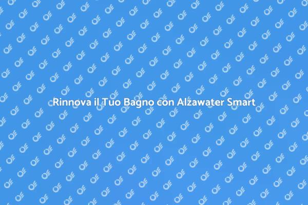 Alzawater Smart: Il Futuro del Tuo Bagno