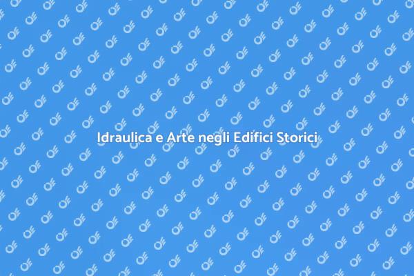 Idraulica: Arte e Ingegneria Storica