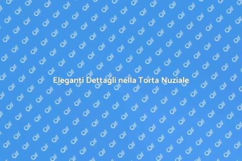 Torta Nuziale: Eleganza e Dettagli