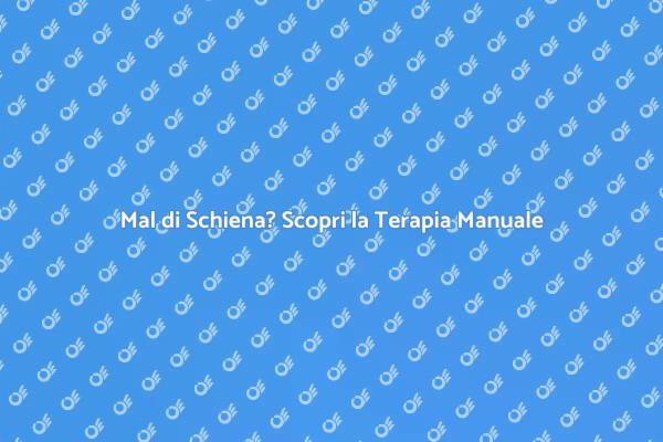 Allevia il Mal di Schiena con Terapia Manuale