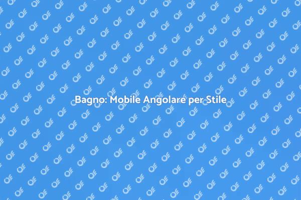 Ottimizza il tuo Bagno con un Mobile Angolare