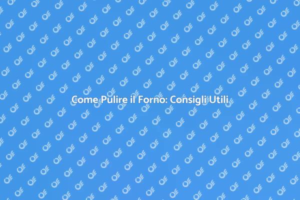 Guida Pratica per Pulire il Forno