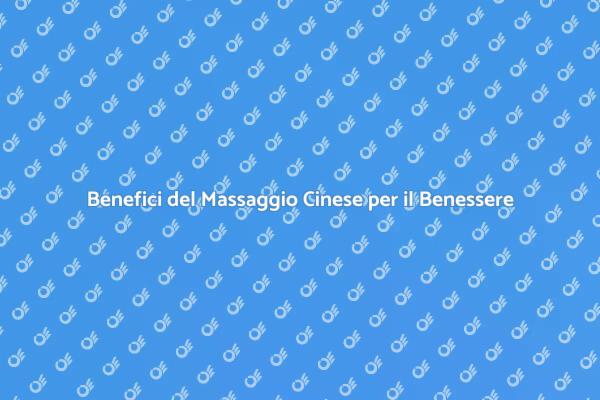 Massaggio Cinese: Benessere e Relax