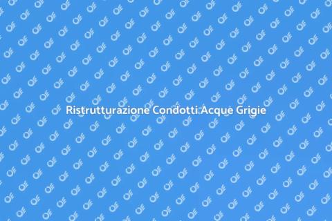 Bonifica Condotti Acque Grigie