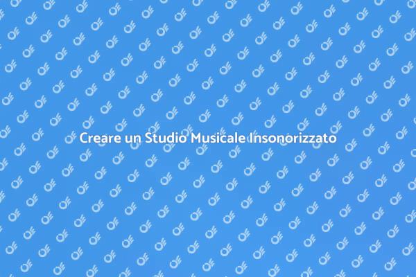 L'importanza dell'Insonorizzazione Musicale