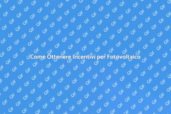 Incentivi per Pannelli Fotovoltaici