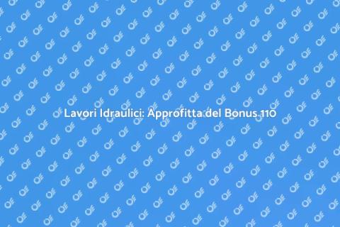 Esegui Lavori Idraulici con Bonus 110