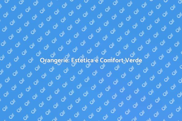 Costruisci la tua Orangerie da Sogno